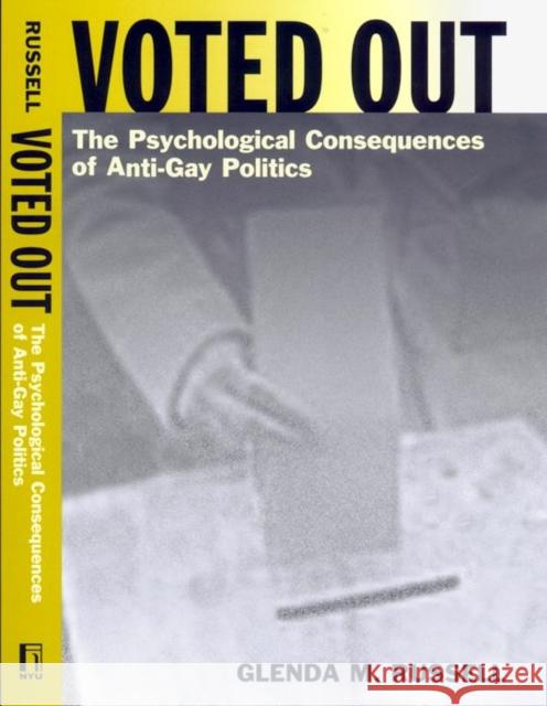 Voted Out: The Psychological Consequences of Anti-Gay Politics Russell, Glenda M. 9780814775431 New York University Press