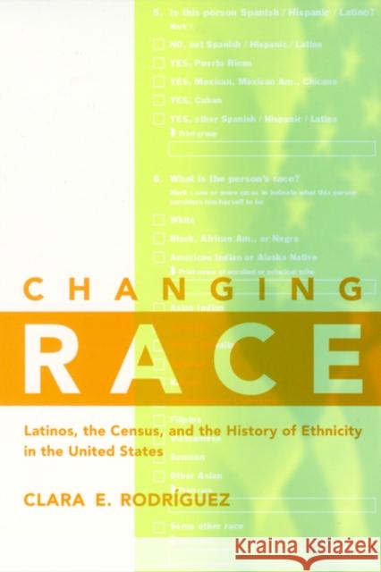 Changing Race: Latinos, the Census and the History of Ethnicity Rodríguez, Clara E. 9780814775479 New York University Press