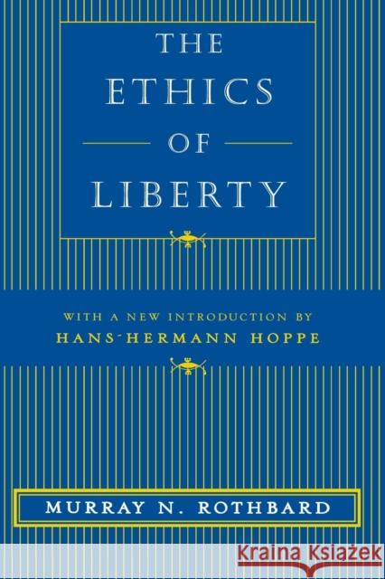 The Ethics of Liberty Murray N. Rothbard Hans-Hermann Hoppe Hans-Hermann Hoppe 9780814775592