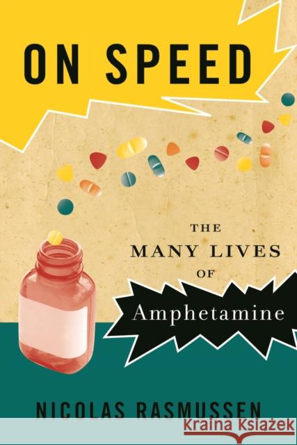 On Speed: From Benzedrine to Adderall Rasmussen, Nicolas 9780814776018 New York University Press