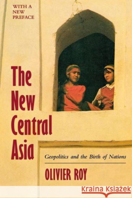 The New Central Asia: The Creation of Nations Roy, Olivier 9780814776094 New York University Press