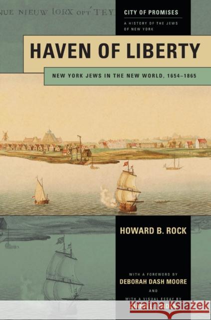 Haven of Liberty: New York Jews in the New World, 1654-1865 Howard B. Rock 9780814776322 New York University Press