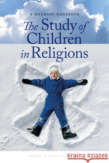 The Study of Children in Religions: A Methods Handbook Ridgely, Susan B. 9780814776469