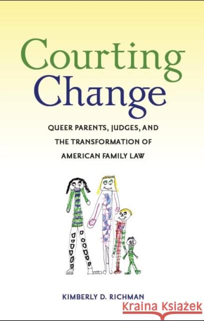 Courting Change: Queer Parents, Judges, and the Transformation of American Family Law Richman, Kimberly D. 9780814776988 New York University Press