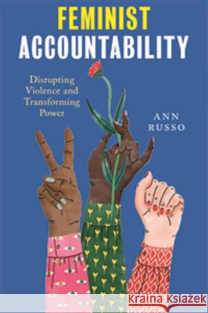 Feminist Accountability: Disrupting Violence and Transforming Power Ann Russo 9780814777152 New York University Press