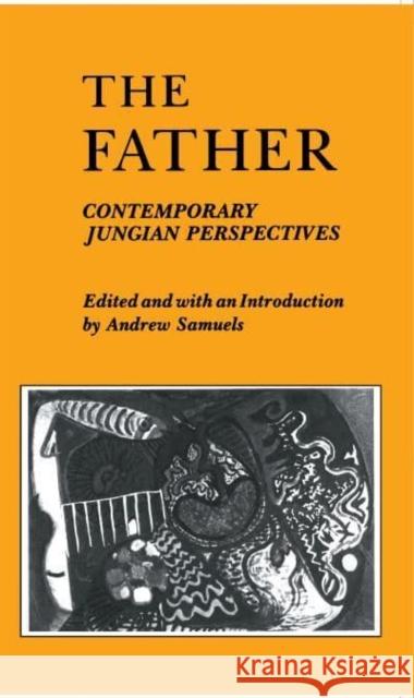 The Father: Contemporary Jungian Perspectives Andrew Samuels 9780814778807 New York University Press
