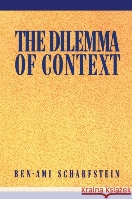 The Dilemma of Context Ben-Ami Scharfstein 9780814779163 New York University Press