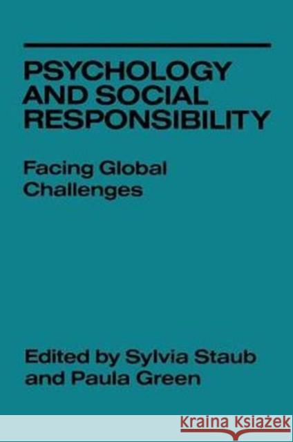 Psychology and Social Responsibility: Facing Global Challenges Sylvia Staub Paula Green Sylvia Staub 9780814779316 New York University Press