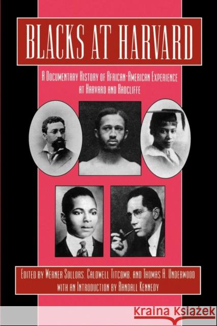 Blacks at Harvard: A Documentary History of African-American Experience at Harvard and Radcliffe Werner Sollors Thomas A. Underwood Caldwell Titcomb 9780814779736 New York University Press