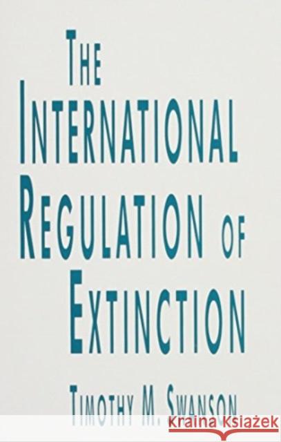 The International Regulation of Extinction Timothy M. Swanson 9780814779927 New York University Press