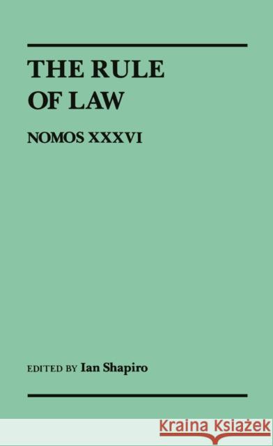 The Rule of Law: Nomos XXXVI Shapiro, Ian 9780814780244 New York University Press
