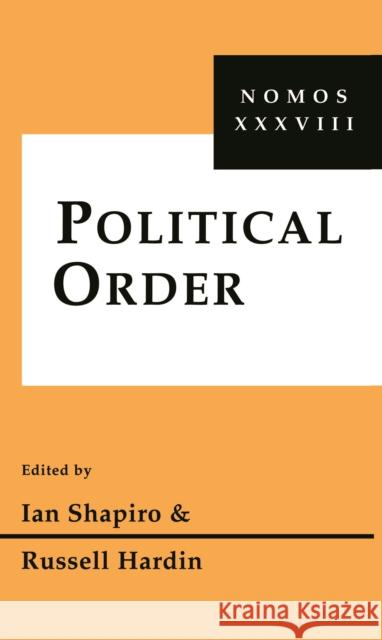 Political Order: Nomos XXXVIII Ian Sahprio Ian Shapiro Russell Hardin 9780814780299 New York University Press
