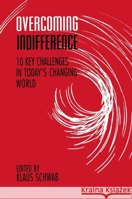 Overcoming Indifference: 10 Key Challenges in Today's Changing World Schwab, Klaus 9780814780367 New York University Press