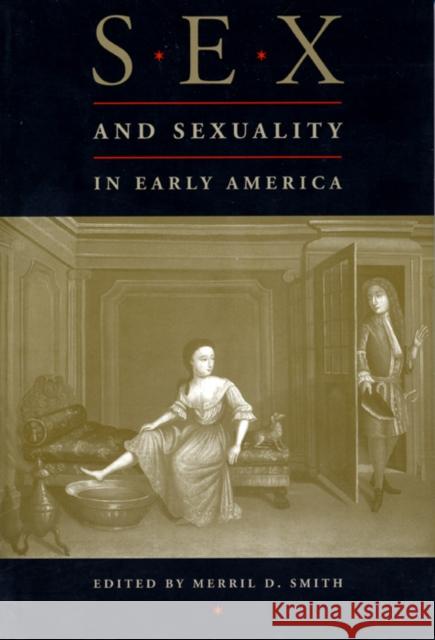 Sex and Sexuality in Early America Merril D. Smith 9780814780671 New York University Press