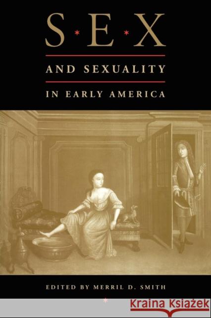 Sex and Sexuality in Early America Merril D. Smith 9780814780688 New York University Press