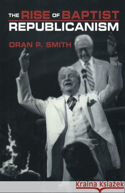 The Rise of Baptist Republicanism Smith, Oran P. 9780814780749 New York University Press