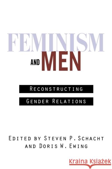 Feminism and Men: Reconstructing Gender Relations Schacht, Steven 9780814780848 New York University Press