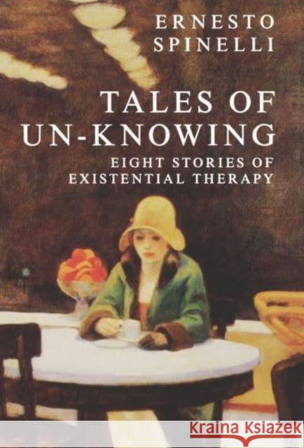 Tales of Un-Knowing: Therapeutic Encounters from an Existential Perspective Spinelli, Ernesto 9780814780909