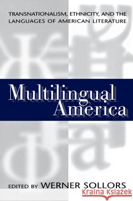 Multilingual America: Transnationalism, Ethnicity, and the Languages of American Literature Sollors, Werner 9780814780930 New York University Press