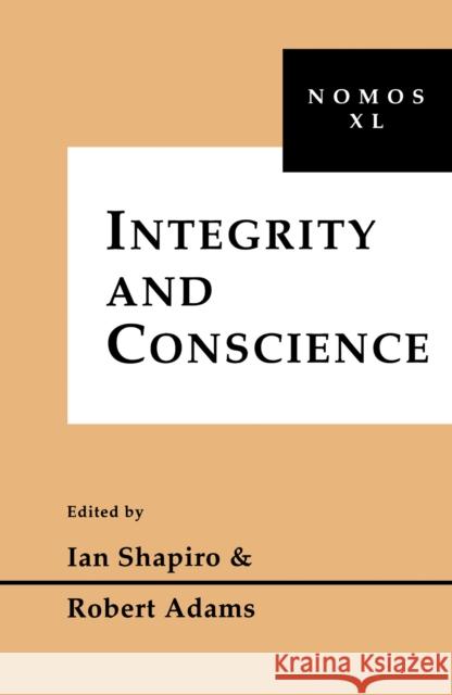 Integrity and Conscience: Nomos XL Shapiro, Ian 9780814780978 New York University Press