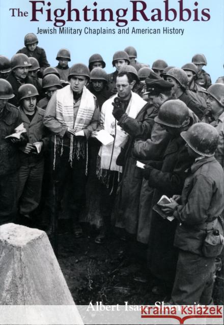 The Fighting Rabbis: Jewish Military Chaplains and American History Albert Isaac Slomovitz 9780814780985