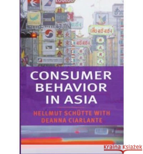 Consumer Behavior in Asia Hellmut Schutte Deanna Ciarlante 9780814781142 New York University Press