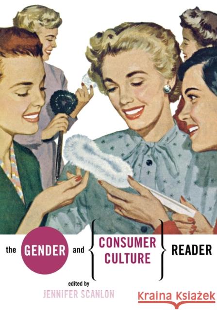 The Gender and Consumer Culture Reader Scanlon, Jennifer R. 9780814781319 New York University Press