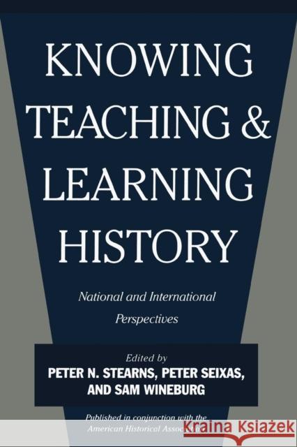 Knowing, Teaching, and Learning History: National and International Perspectives Stearns, Peter N. 9780814781425 New York University Press