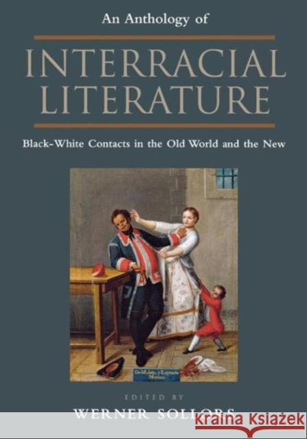 An Anthology of Interracial Literature: Black-White Contacts in the Old World and the New Werner Sollors 9780814781432 New York University Press
