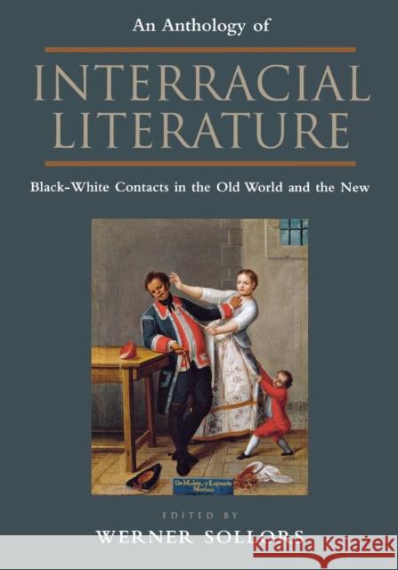 An Anthology of Interracial Literature: Black-White Contacts in the Old World and the New Sollors, Werner 9780814781449 New York University Press