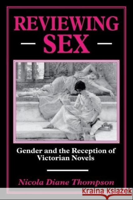 Reviewing Sex: Gender and the Reception of Victorian Novels Nicola Diane Thompson 9780814782118