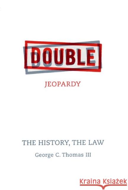 Double Jeopardy: The History, the Law George C., III Thomas 9780814782330 New York University Press