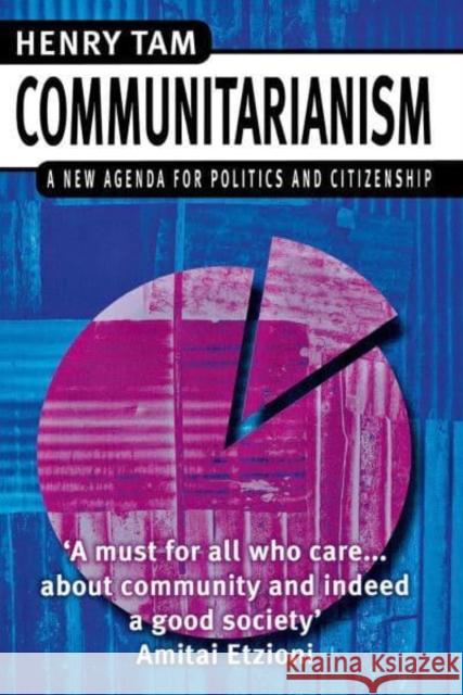 Communitarianism: A New Agenda for Politics and Citizenship Henry Tam 9780814782354 New York University Press