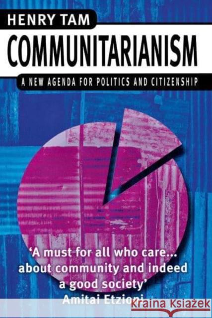 Communitarianism: A New Agenda for Politics and Citizenship Henry Tam 9780814782361 New York University Press