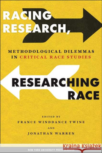 Racing Research, Researching Race: Methodological Dilemmas in Critical Race Studies Twine, France Winddance 9780814782415 New York University Press