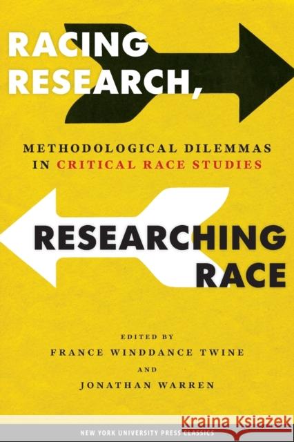 Racing Research, Researching Race: Methodological Dilemmas in Critical Race Studies Twine, France Winddance 9780814782422 New York University Press