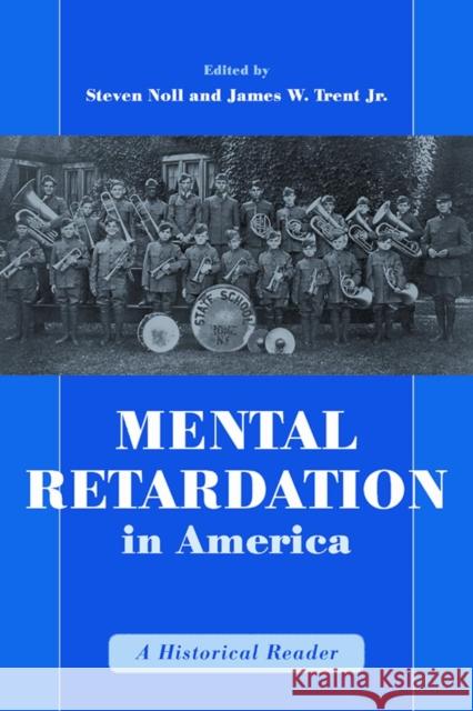 Mental Retardation in America: A Historical Reader Steven Noll James W. Trent 9780814782477 New York University Press