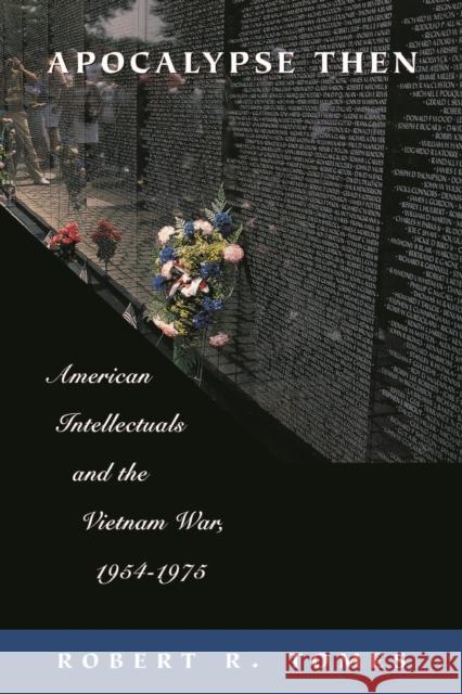 Apocalypse Then: American Intellectuals and the Vietnam War, 1954-1975 Tomes, Robert R. 9780814782620 New York University Press