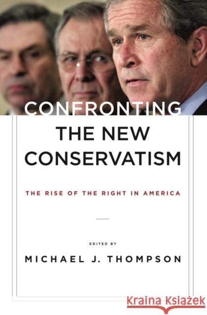 Confronting the New Conservatism: The Rise of the Right in America Michael Thompson Michael J. Thompson Michael Thompson 9780814782989 New York University Press