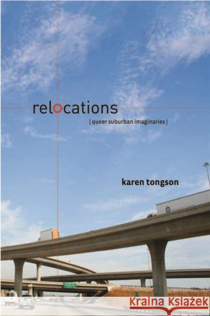 Relocations: Queer Suburban Imaginaries Tongson, Karen 9780814783092 New York University Press