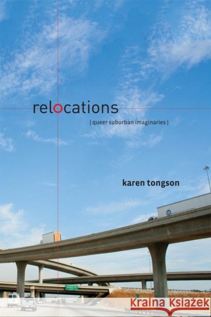 Relocations: Queer Suburban Imaginaries Tongson, Karen 9780814783108 New York University Press