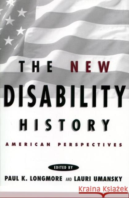 The New Disability History: American Perspectives Longmore, Paul K. 9780814785645 New York University Press