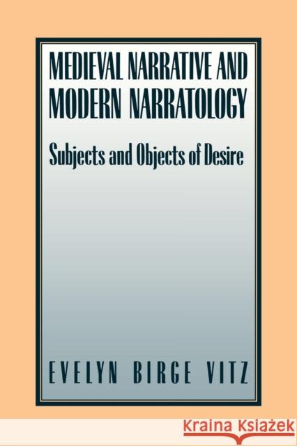 Medieval Narratives and Modern Narratology: Subjects and Objects of Desire Vitz, Evelyn Birge 9780814787663