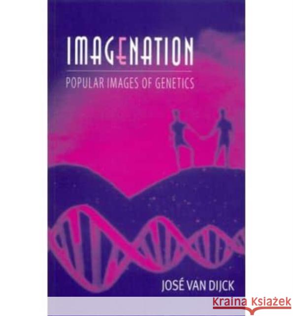 Imagenation: Popular Images of Genetics Jose Va Jose Van Dijck 9780814787960 New York University Press
