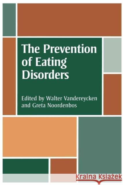 The Prevention of Eating Disorders: Ethical, Legal, and Personal Issues W. Vandereycken, Greta Noordenbos 9780814787984 New York University Press