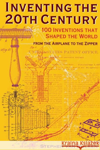 Inventing the 20th Century: 100 Inventions That Shaped the World from the Airplane to the Zipper Dulken, Stephen Van 9780814788127 New York University Press