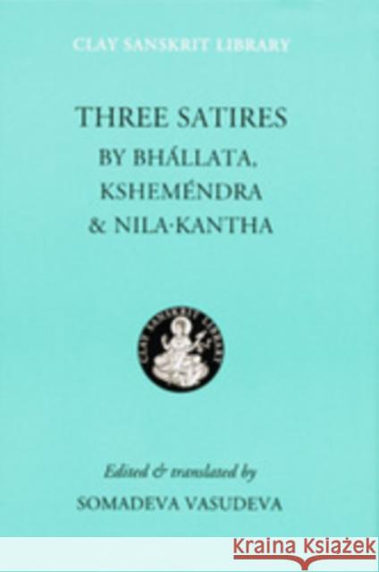 Three Satires Nilakantha                               Somadeva Vasudeva Somadeva Vasudeva 9780814788141 New York University Press