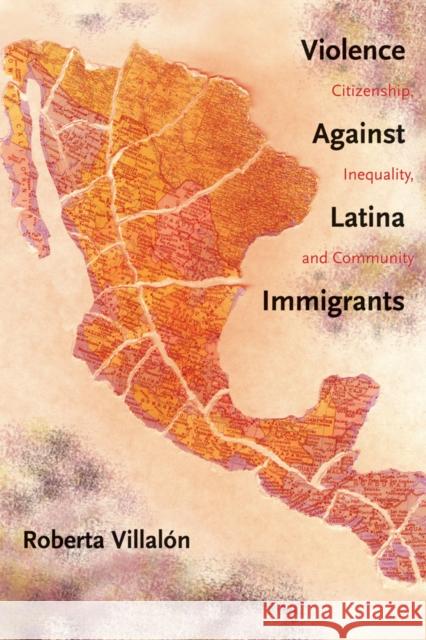 Violence Against Latina Immigrants: Citizenship, Inequality, and Community Villalon, Roberta 9780814788233 New York University Press