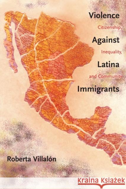 Violence Against Latina Immigrants: Citizenship, Inequality, and Community Villalon, Roberta 9780814788240 New York University Press