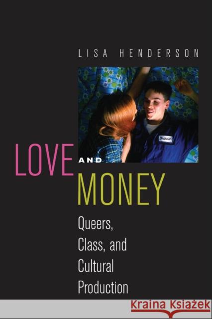 Love and Money: Queers, Class, and Cultural Production Henderson, Lisa 9780814790571